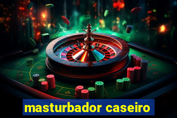 masturbador caseiro